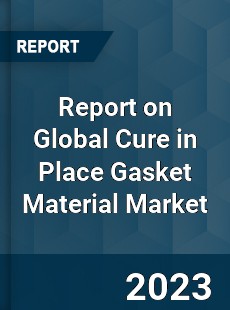 Report on Global Cure in Place Gasket Material Market