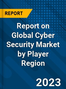 Report on Global Cyber Security Market by Player Region