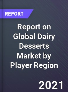 Report on Global Dairy Desserts Market by Player Region