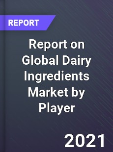 Report on Global Dairy Ingredients Market by Player