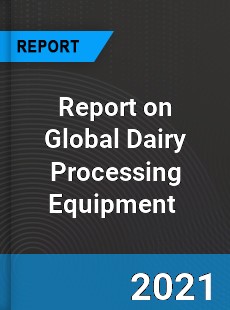 Report on Global Dairy Processing Equipment Market