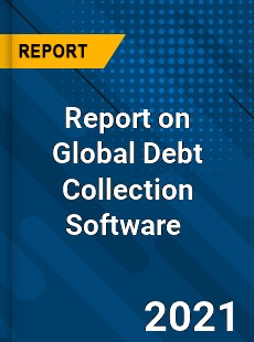 Report on Global Debt Collection Software Market