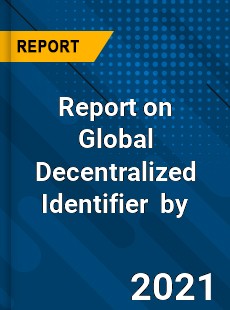 Report on Global Decentralized Identifier Market by