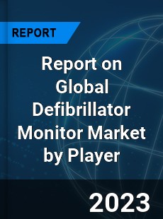 Report on Global Defibrillator Monitor Market by Player