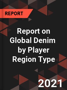 Report on Global Denim Market by Player Region Type