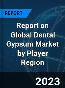 Report on Global Dental Gypsum Market by Player Region