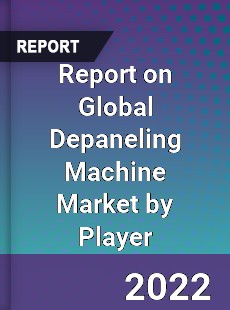 Report on Global Depaneling Machine Market by Player