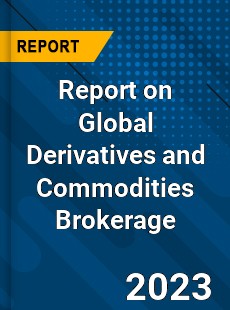 Report on Global Derivatives and Commodities Brokerage