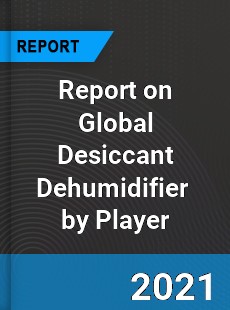 Report on Global Desiccant Dehumidifier Market by Player