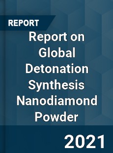 Report on Global Detonation Synthesis Nanodiamond Powder