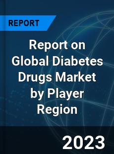 Report on Global Diabetes Drugs Market by Player Region