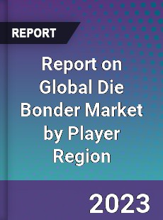 Report on Global Die Bonder Market by Player Region