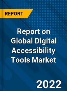 Report on Global Digital Accessibility Tools Market