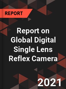 Report on Global Digital Single Lens Reflex Camera