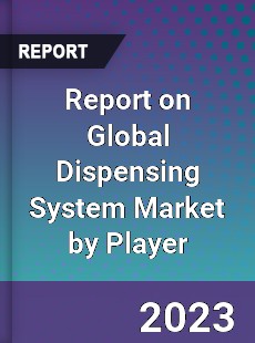 Report on Global Dispensing System Market by Player