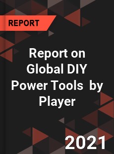 Report on Global DIY Power Tools Market by Player