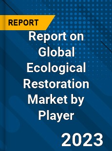 Report on Global Ecological Restoration Market by Player