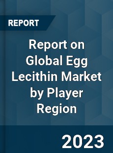 Report on Global Egg Lecithin Market by Player Region