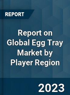 Report on Global Egg Tray Market by Player Region