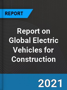 Report on Global Electric Vehicles for Construction