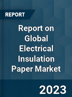 Report on Global Electrical Insulation Paper Market