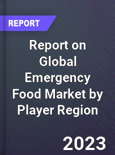 Report on Global Emergency Food Market by Player Region