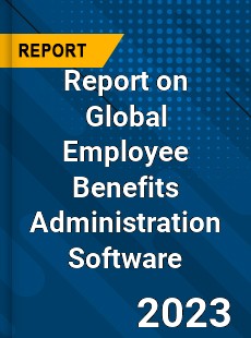 Report on Global Employee Benefits Administration Software