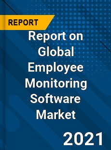 Report on Global Employee Monitoring Software Market