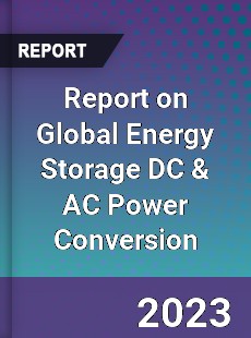 Report on Global Energy Storage DC amp AC Power Conversion