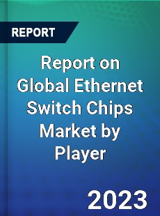 Report on Global Ethernet Switch Chips Market by Player