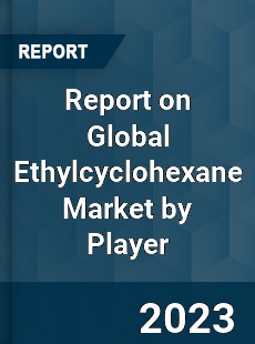 Report on Global Ethylcyclohexane Market by Player