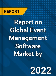 Report on Global Event Management Software Market by