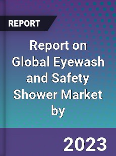 Report on Global Eyewash and Safety Shower Market by