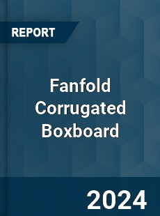 Report on Global Fanfold Corrugated Boxboard Market