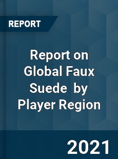 Report on Global Faux Suede Market by Player Region