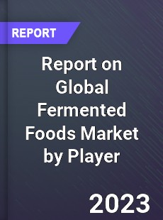 Report on Global Fermented Foods Market by Player