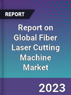 Report on Global Fiber Laser Cutting Machine Market