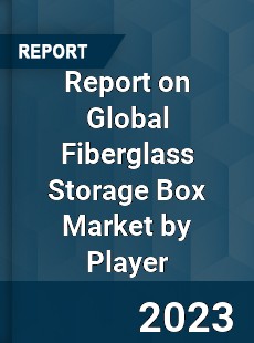 Report on Global Fiberglass Storage Box Market by Player