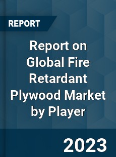 Report on Global Fire Retardant Plywood Market by Player