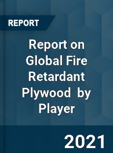 Report on Global Fire Retardant Plywood Market by Player