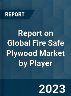 Report on Global Fire Safe Plywood Market by Player