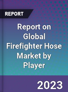 Report on Global Firefighter Hose Market by Player