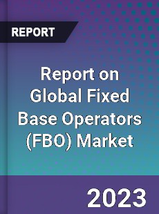 Report on Global Fixed Base Operators Market