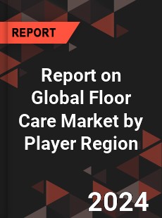 Report on Global Floor Care Market by Player Region