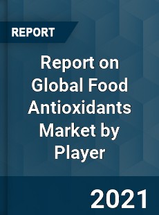 Report on Global Food Antioxidants Market by Player