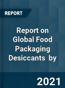 Food Packaging Desiccants Market