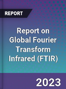 Report on Global Fourier Transform Infrared