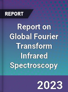 Report on Global Fourier Transform Infrared Spectroscopy