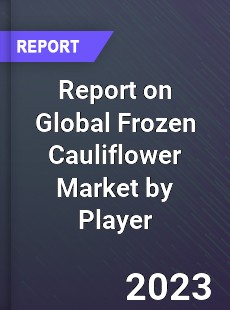 Report on Global Frozen Cauliflower Market by Player