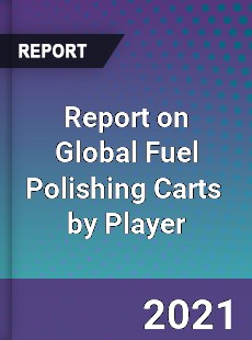 Report on Global Fuel Polishing Carts Market by Player